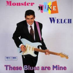 Monster Mike Welch : These Blues Are Mine